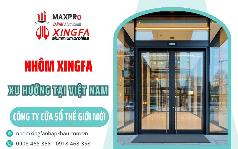 Nhôm Xingfa là gì? Xu Hướng Sử Dụng Tại Việt Nam